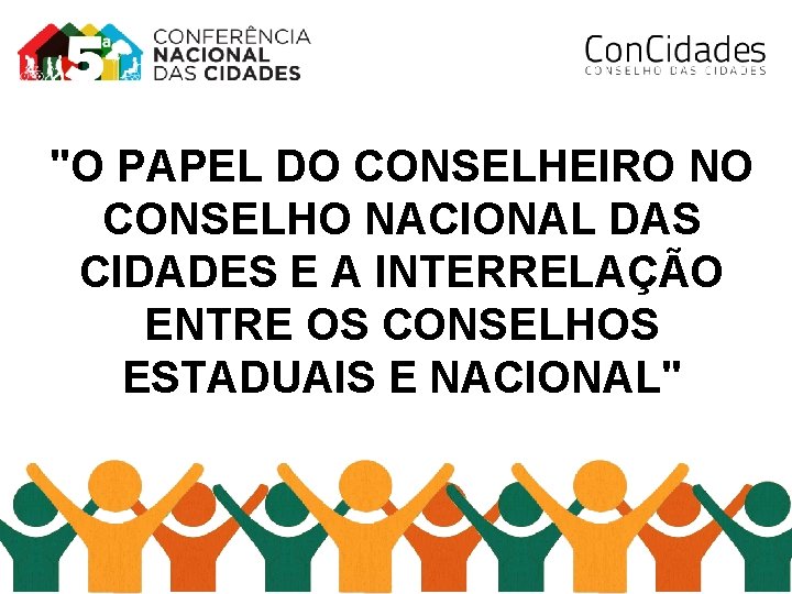 "O PAPEL DO CONSELHEIRO NO CONSELHO NACIONAL DAS CIDADES E A INTERRELAÇÃO ENTRE OS