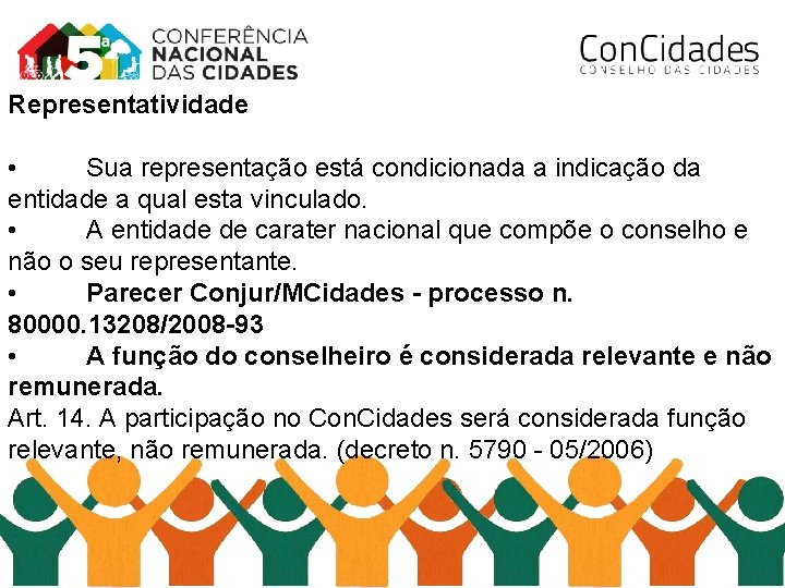 Representatividade • Sua representação está condicionada a indicação da entidade a qual esta vinculado.