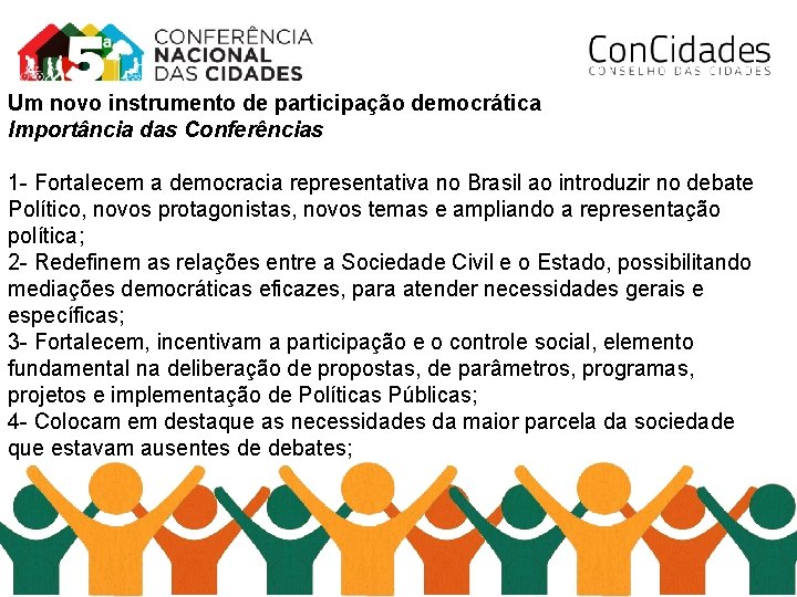 Um novo instrumento de participação democrática Importância das Conferências 1 - Fortalecem a democracia