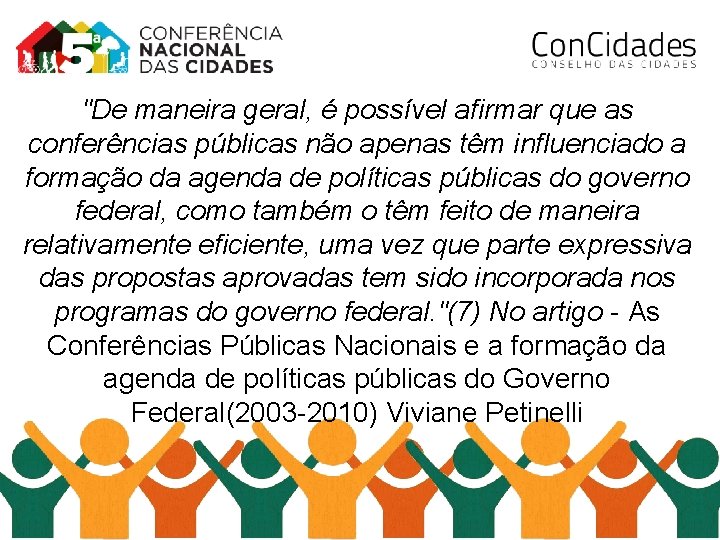 "De maneira geral, é possível afirmar que as conferências públicas não apenas têm influenciado