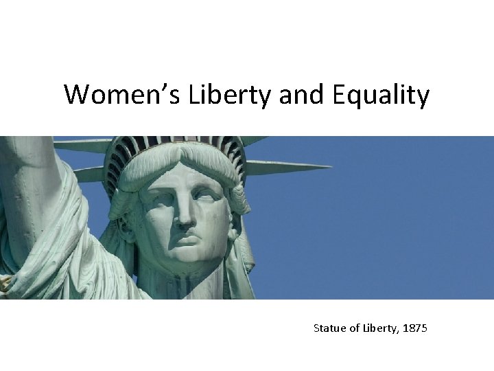 Women’s Liberty and Equality Statue of Liberty, 1875 