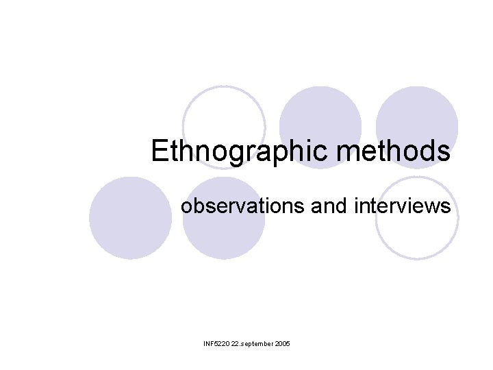 Ethnographic methods observations and interviews INF 5220 22. september 2005 