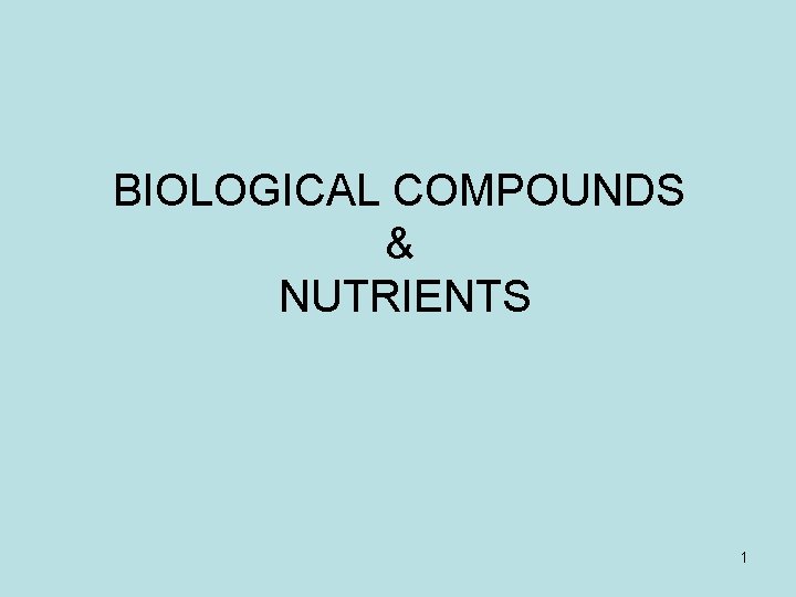 BIOLOGICAL COMPOUNDS & NUTRIENTS 1 