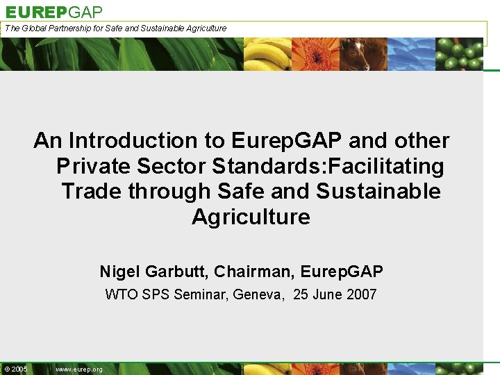 EUREPGAP The Global Partnership for Safe and Sustainable Agriculture An Introduction to Eurep. GAP