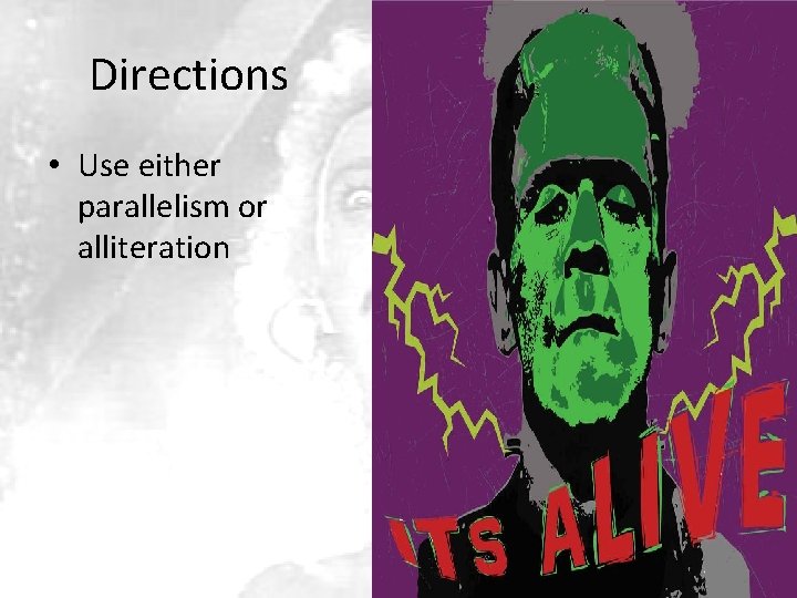 Directions • Use either parallelism or alliteration 