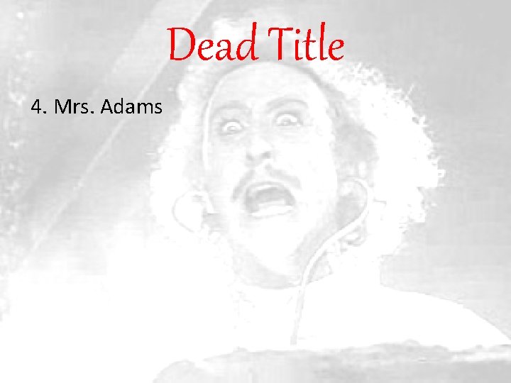 Dead Title 4. Mrs. Adams 