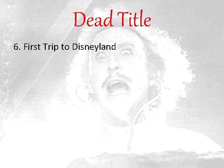 Dead Title 6. First Trip to Disneyland 