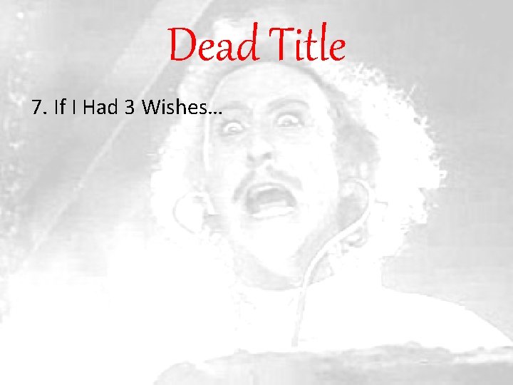 Dead Title 7. If I Had 3 Wishes… 