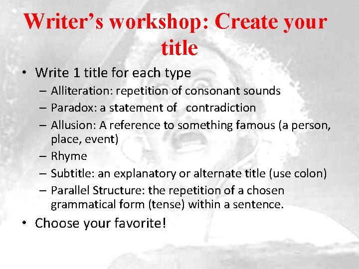 Writer’s workshop: Create your title • Write 1 title for each type – Alliteration: