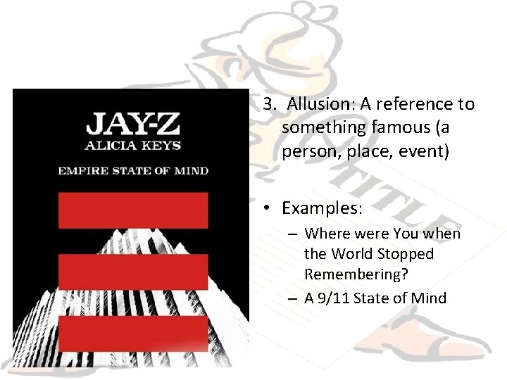 3. Allusion: A reference to something famous (a person, place, event) • Examples: –