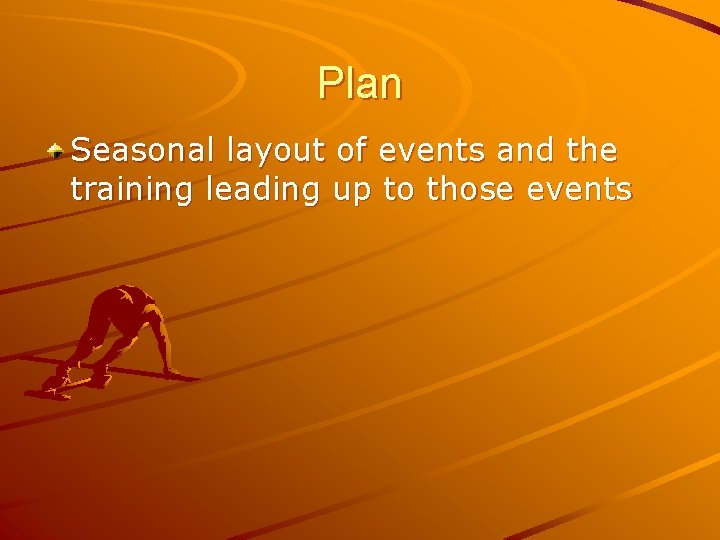 Plan Seasonal layout of events and the training leading up to those events 