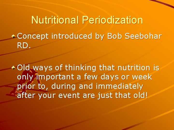 Nutritional Periodization Concept introduced by Bob Seebohar RD. Old ways of thinking that nutrition