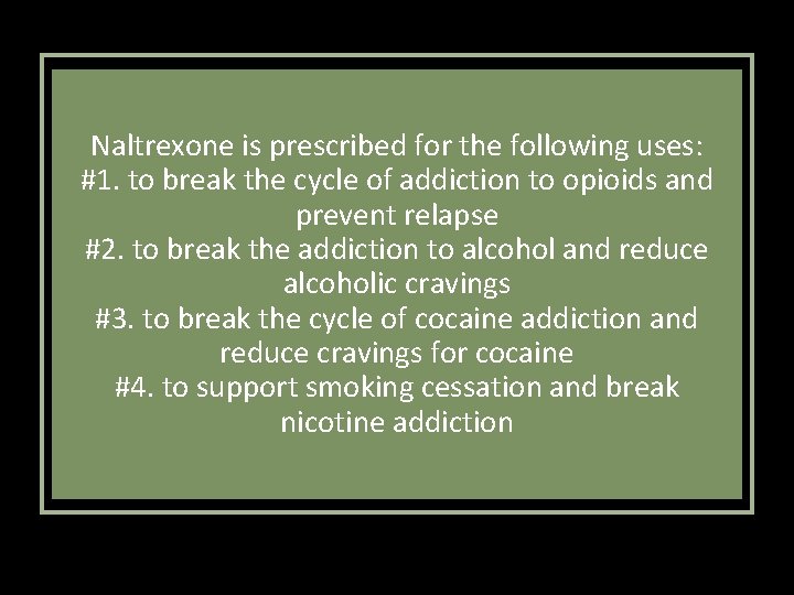 Naltrexone is prescribed for the following uses: #1. to break the cycle of addiction