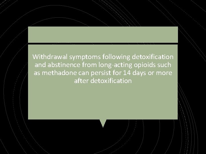 Withdrawal symptoms following detoxification and abstinence from long-acting opioids such as methadone can persist