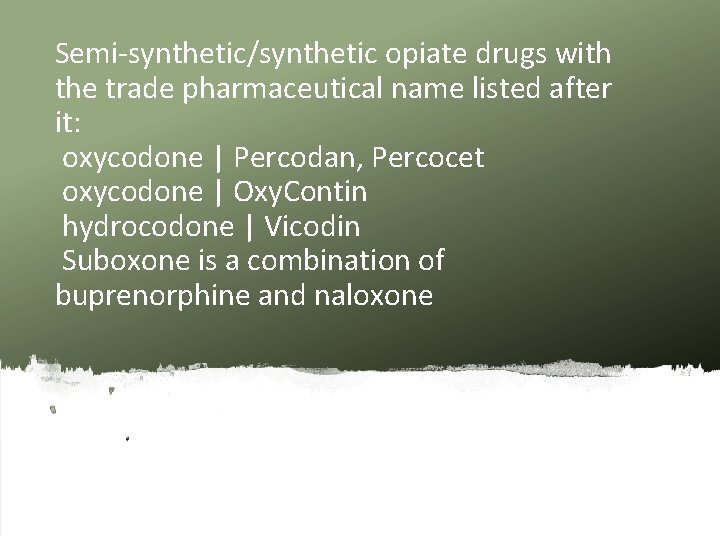 Semi-synthetic/synthetic opiate drugs with the trade pharmaceutical name listed after it: oxycodone | Percodan,