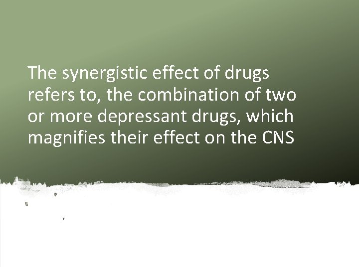 The synergistic effect of drugs refers to, the combination of two or more depressant