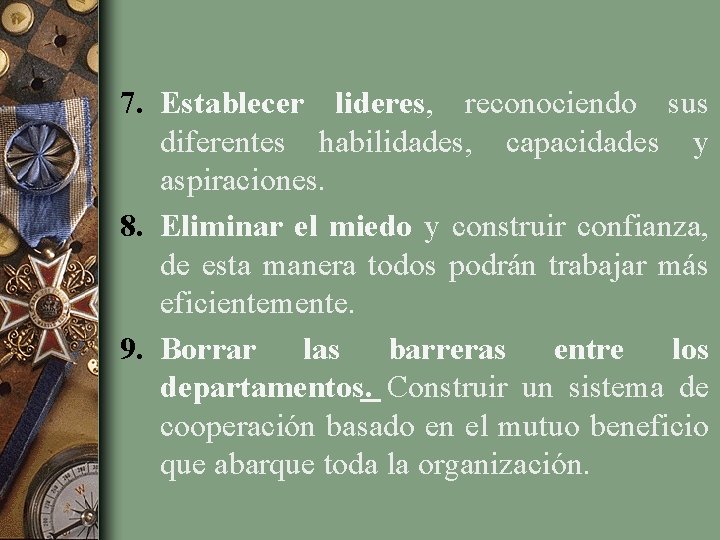 7. Establecer lideres, reconociendo sus diferentes habilidades, capacidades y aspiraciones. 8. Eliminar el miedo