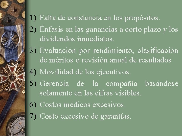 1) Falta de constancia en los propósitos. 2) Énfasis en las ganancias a corto