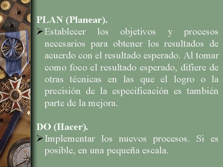 PLAN (Planear). Ø Establecer los objetivos y procesos necesarios para obtener los resultados de