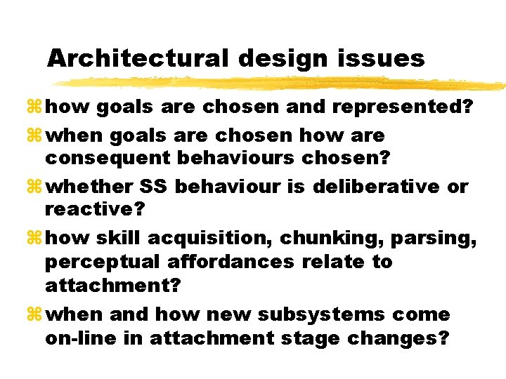 Architectural design issues how goals are chosen and represented? when goals are chosen how