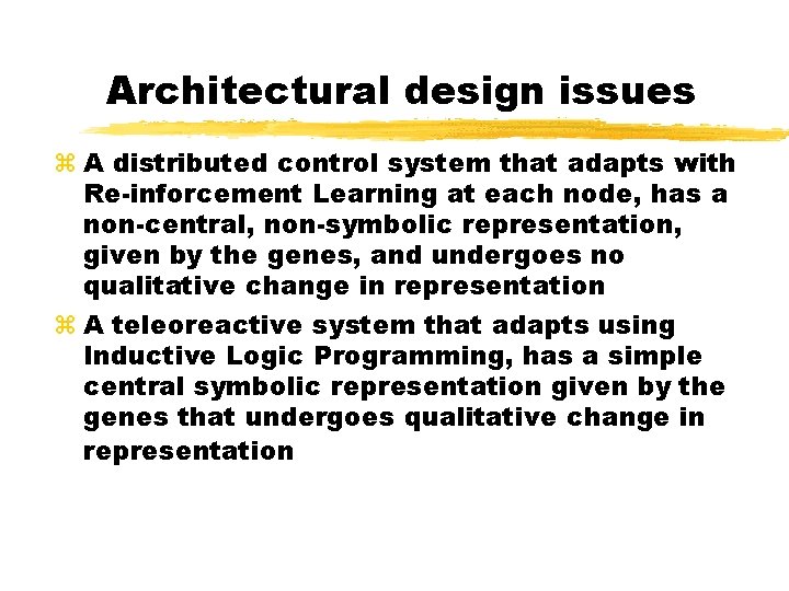 Architectural design issues A distributed control system that adapts with Re-inforcement Learning at each