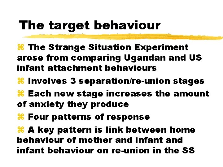 The target behaviour The Strange Situation Experiment arose from comparing Ugandan and US infant