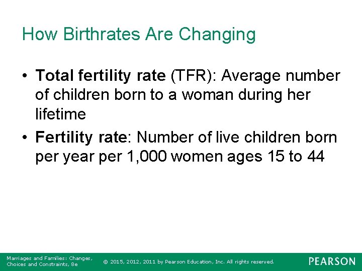 How Birthrates Are Changing • Total fertility rate (TFR): Average number of children born