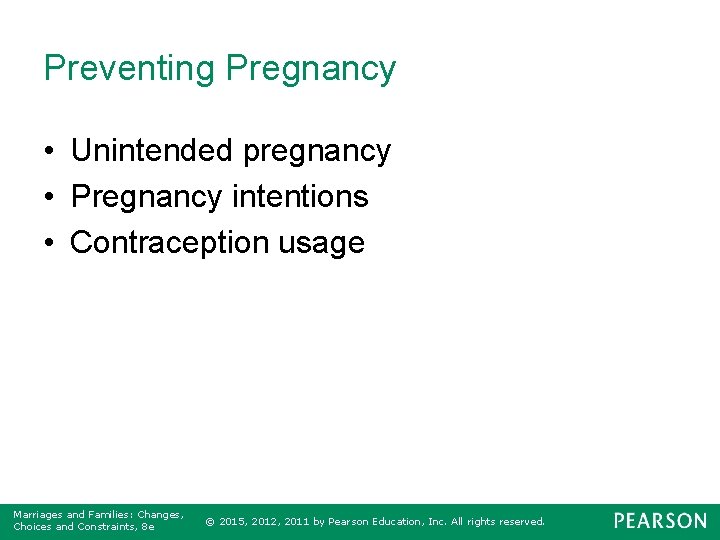 Preventing Pregnancy • Unintended pregnancy • Pregnancy intentions • Contraception usage Marriages and Families: