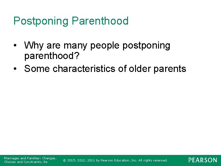 Postponing Parenthood • Why are many people postponing parenthood? • Some characteristics of older