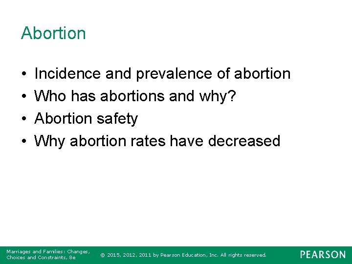 Abortion • • Incidence and prevalence of abortion Who has abortions and why? Abortion