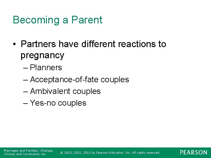Becoming a Parent • Partners have different reactions to pregnancy – Planners – Acceptance-of-fate