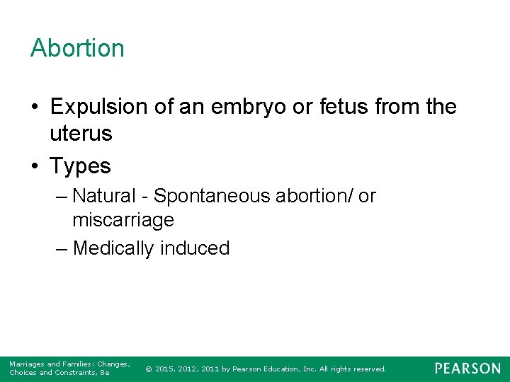 Abortion • Expulsion of an embryo or fetus from the uterus • Types –