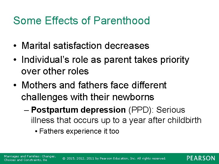 Some Effects of Parenthood • Marital satisfaction decreases • Individual’s role as parent takes
