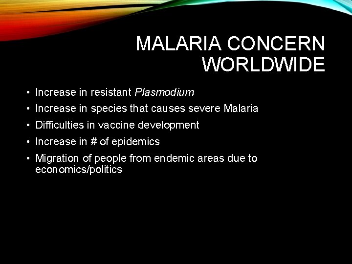 MALARIA CONCERN WORLDWIDE • Increase in resistant Plasmodium • Increase in species that causes