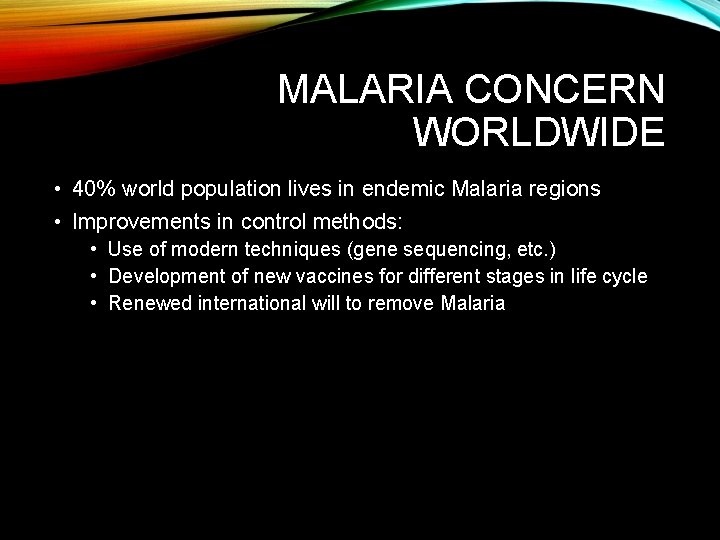 MALARIA CONCERN WORLDWIDE • 40% world population lives in endemic Malaria regions • Improvements