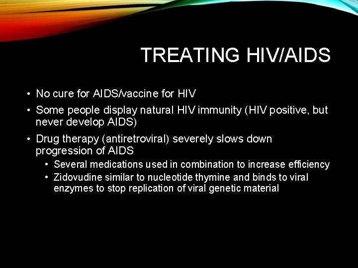 TREATING HIV/AIDS • No cure for AIDS/vaccine for HIV • Some people display natural