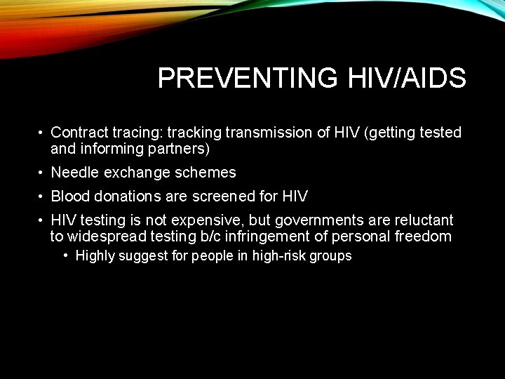 PREVENTING HIV/AIDS • Contract tracing: tracking transmission of HIV (getting tested and informing partners)