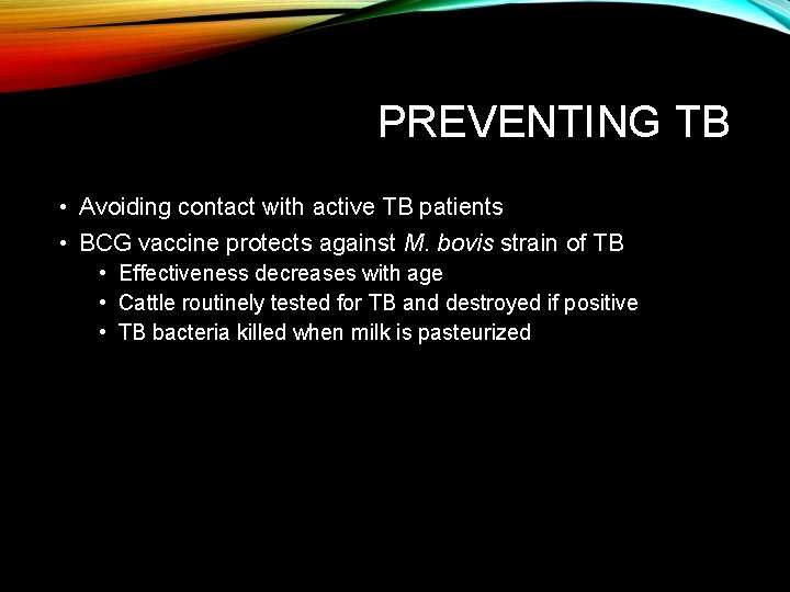 PREVENTING TB • Avoiding contact with active TB patients • BCG vaccine protects against