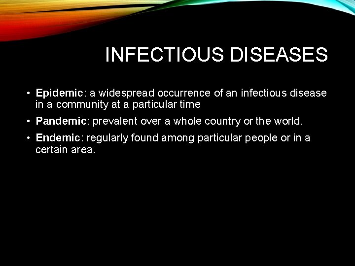 INFECTIOUS DISEASES • Epidemic: a widespread occurrence of an infectious disease in a community