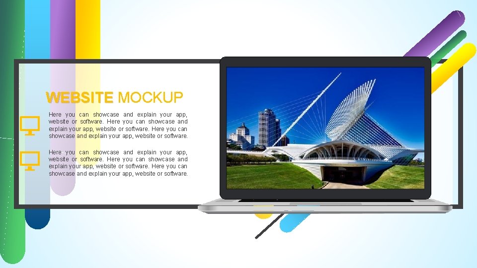 WEBSITE MOCKUP Here you can showcase and explain your app, website or software. 