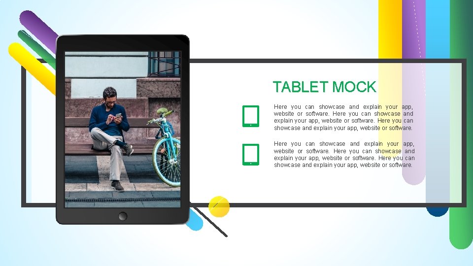 TABLET MOCK Here you can showcase and explain your app, website or software. 
