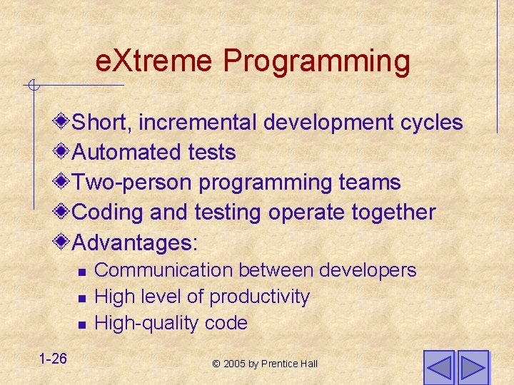 e. Xtreme Programming Short, incremental development cycles Automated tests Two-person programming teams Coding and