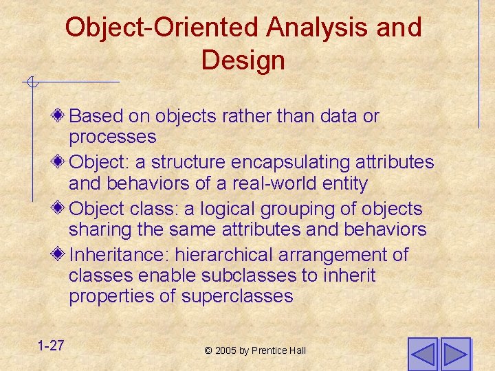 Object-Oriented Analysis and Design Based on objects rather than data or processes Object: a