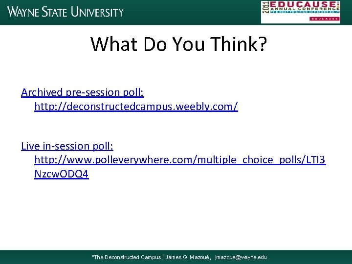 What Do You Think? Archived pre-session poll: http: //deconstructedcampus. weebly. com/ Live in-session poll: