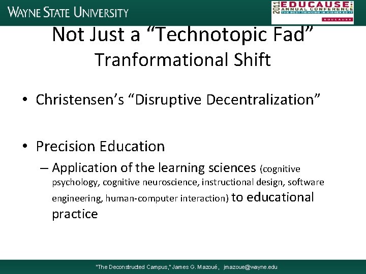Not Just a “Technotopic Fad” Tranformational Shift • Christensen’s “Disruptive Decentralization” • Precision Education