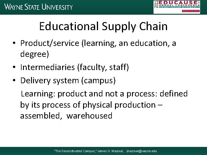 Educational Supply Chain • Product/service (learning, an education, a degree) • Intermediaries (faculty, staff)