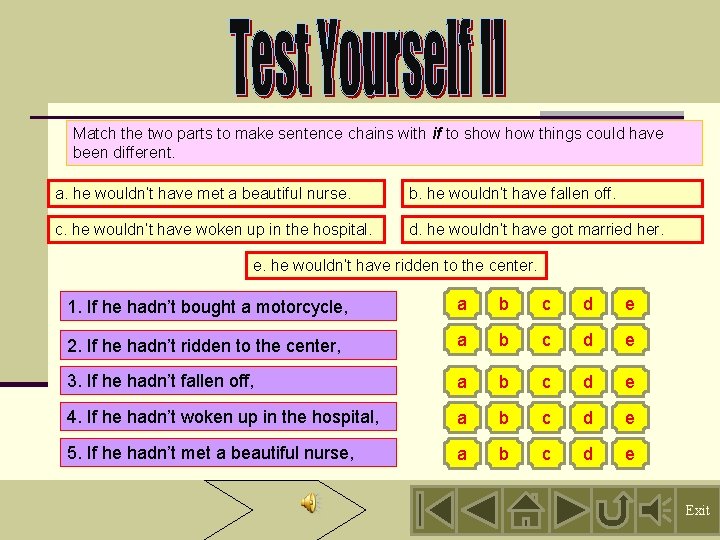 Match the two parts to make sentence chains with if to show things could