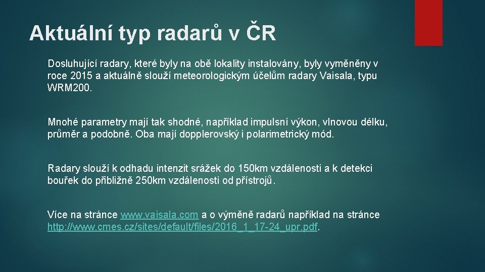 Aktuální typ radarů v ČR Dosluhující radary, které byly na obě lokality instalovány, byly