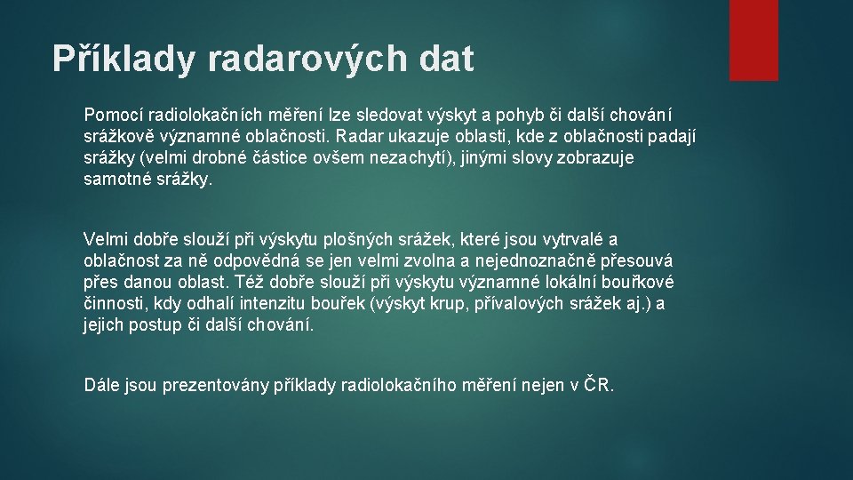 Příklady radarových dat Pomocí radiolokačních měření lze sledovat výskyt a pohyb či další chování