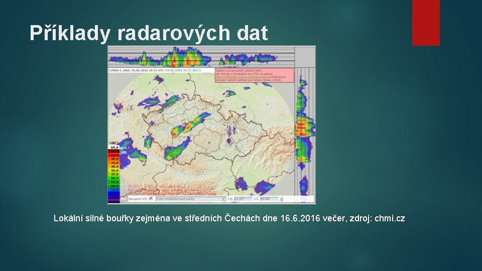 Příklady radarových dat Lokální silné bouřky zejména ve středních Čechách dne 16. 6. 2016